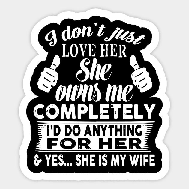 I don't just love her she owns me completely i'd do anything for her Sticker by TahliaHannell